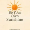 Be Your Own Sunshine
