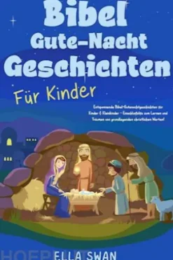 Bibel-Gute-Nacht-Geschichten für Kinder: Entspannende Bibel-Gutenachtgeschichten für Kinder & Kleinkinder - Einschlafhilfe zum Lernen und Träumen von grundlegenden christlichen Werten!