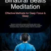 Binaural Beats Meditation: Effective Methods for Deep Focus & Sleep