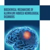 Biochemical Mechanisms of Aluminium Induced Neurological Disorders