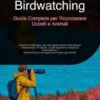 Birdwatching: Guida Completa per Riconoscere Uccelli e Animali