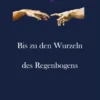 Bis zu den Wurzeln des Regenbogens