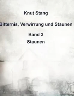 Bitternis, Verwirrung und Staunen, Bd. 3: Staunen