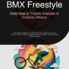 BMX Freestyle: Dalle Basi ai Trucchi Avanzati di Ciclismo Urbano