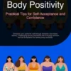 Body Positivity: Practical Tips for Self-Acceptance and Confidence