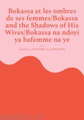 Bokassa et les ombres de ses femmes/Bokassa and the Shadows of His Wives/Bokassa na ndoyi ya bafemme na ye
