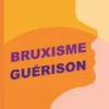 Bruxisme Guérison
