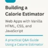 Building a Calorie Estimator Web App : with Vanilla HTML, CSS, and JavaScript.