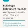 Building a Retirement Planner Web App with Vanilla HTML, CSS, and JavaScript.