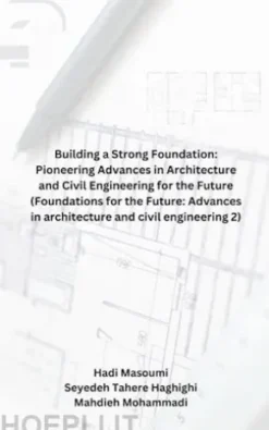 Building a Strong Foundation: Pioneering Advances in Architecture and Civil Engineering for the Future (Foundations for the Future: Advances in architecture and civil engineering 2)