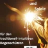 Übungen und Spiele für den traditionell-intuitiven Bogenschützen
