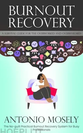 Burnout Recovery: A Survival Guide for the Overworked and Overwhelmed (The No-guilt Practical Burnout Recovery System for Busy Professionals)