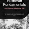 Bushcraft Fundamentals: Core Survival Skills for the Wild