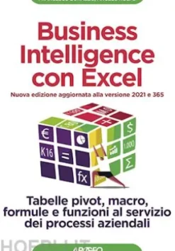 Business Intelligence con Excel - Nuova edizione aggiornata alla versione 2021 e 365