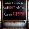 Calculus of christianity= God won't help you commit suicide