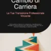 Cambio di Carriera: La Tua Transizione Professionale Vincente