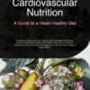 Cardiovascular Nutrition: A Guide to a Heart-Healthy Diet