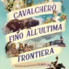 Cavalcherò fino all'ultima frontiera