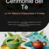 Cerimonie del Tè: La Via Maestra Giapponese e Cinese