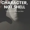 Character, not Shell