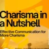 Charisma in a Nutshell – Effective Communication for More Charisma