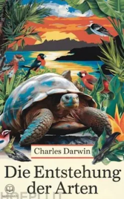 Charles Darwin: Die Entstehung der Arten