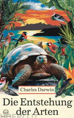 Charles Darwin: Die Entstehung der Arten