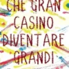 Che gran casino diventare grandi
