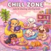 Chill Zone: Coloring Book for Adults and Teens Featuring Super Cute Characters with Easy and Simple Designs for Relaxation