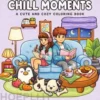 Chill Moments: Coloring Book for Adults and Teens Featuring Super Cute Characters with Easy and Simple Designs for Relaxation