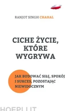 Ciche Zycie, Które Wygrywa: Jak Budowac Sile, Spokój i Sukces, Pozostajac Niewidocznym