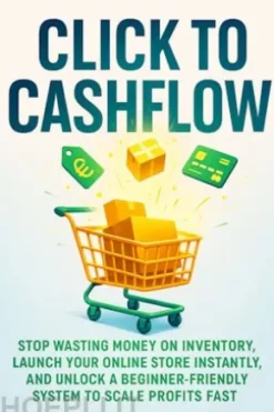 Click to Cashflow: Stop wasting money on inventory, launch your online store instantly, and unlock a beginner-friendly system to scale profits fast