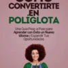 Cómo Convertirte en Políglota: Una Guía Paso a Paso para Aprender con Éxito un Nuevo Idioma y Expandir Tus Oportunidades