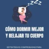 Cómo Dormir Mejor y Relajar tu Cuerpo: Estrategias Comprobadas para Noches Reparadoras
