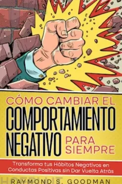 Cómo Cambiar el Comportamiento Negativo para Siempre