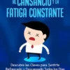 Cómo Decirle Adiós al Cansancio y la Fatiga Constante