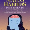 Cómo Destruir Nuestros Malos Hábitos de Pensamiento