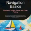 Coastal Navigation Basics: Mastering Sailing Routes and Chart Plotting