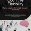 Cognitive Flexibility: Master Adaptive Thinking & Executive Functions