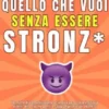 Come ottenere quello che vuoi senza essere stronz*