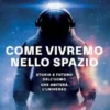Come vivremo nello spazio