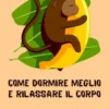 Come Dormire Meglio e Rilassare il Corpo: Strategie Provate per Notti Riposanti