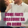 Come farti inseguire da un uomo