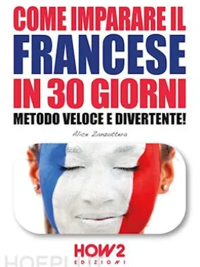 COME IMPARARE IL FRANCESE IN 30 GIORNI. Metodo Veloce e Divertente!