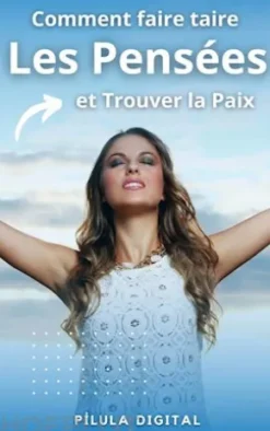 Comment Faire Taire Les Pensées Et Trouver La Paix