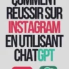 Comment réussir sur Instagram en utilisant ChatGPT