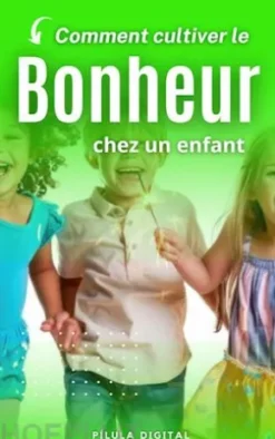Comment Cultiver Le Bonheur Chez Un Enfant