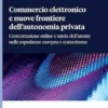 Commercio elettronico e nuove frontiere dell'autonomia privata - e-Book