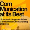 Communication at its Best – Successful Argumentation Conflict Resolution Avoiding Disputes