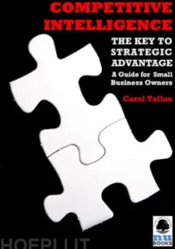 Competitive Intelligence: The Key to Strategic Advantage: A Guide for Small Business Owners
